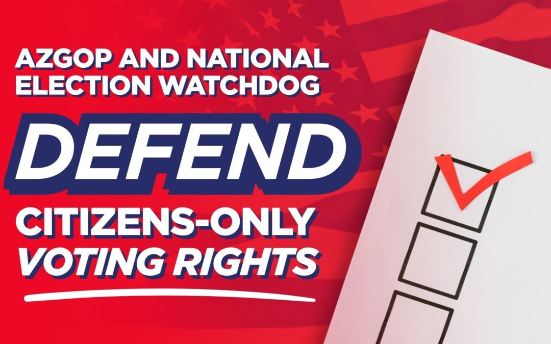 Arizona Republican Party and National Election Watchdog Defend Citizens-Only Voting Rights in Federal Court