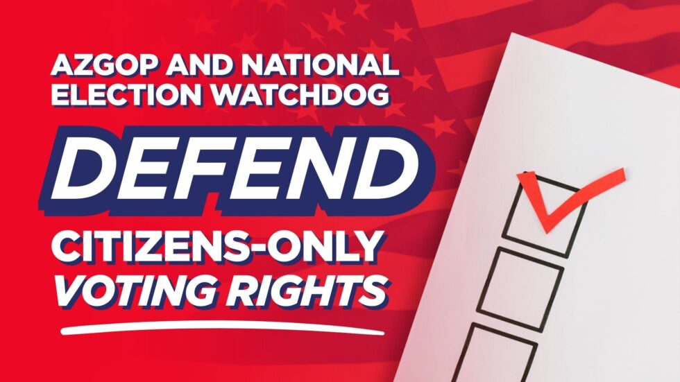 Arizona Republican Party and National Election Watchdog Defend Citizens-Only Voting Rights in Federal Court