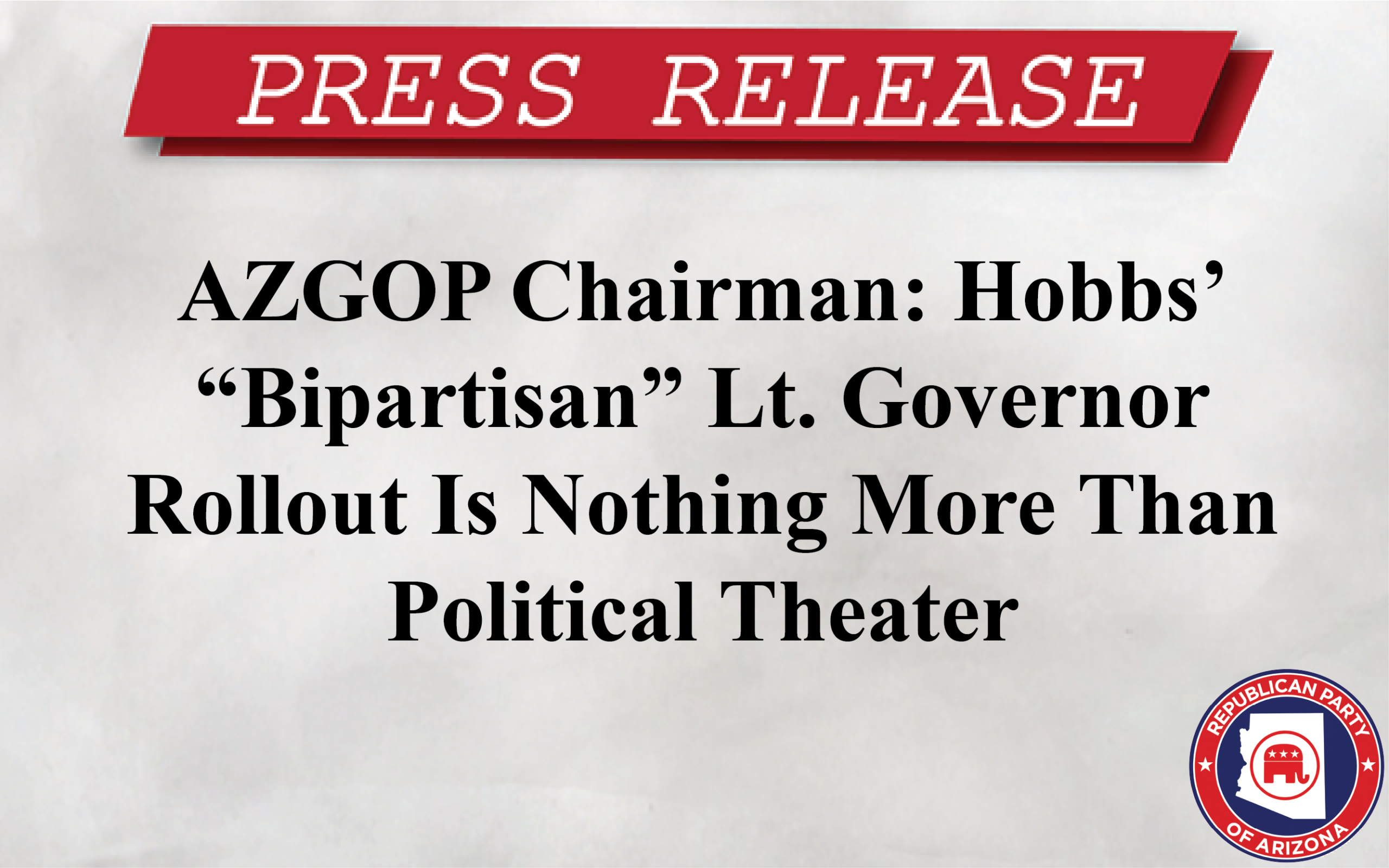 AZGOP Chairman: Hobbs’ “Bipartisan” Lt. Governor Rollout Is Nothing More Than Political Theater